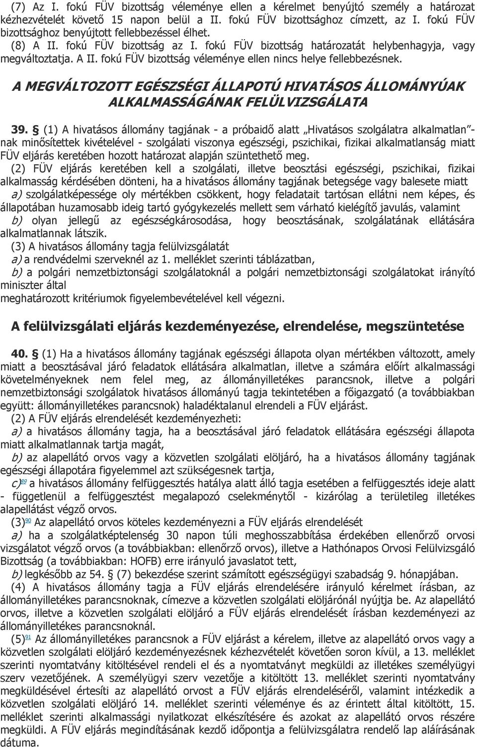 A MEGVÁLTOZOTT EGÉSZSÉGI ÁLLAPOTÚ HIVATÁSOS ÁLLOMÁNYÚAK ALKALMASSÁGÁNAK FELÜLVIZSGÁLATA 39.