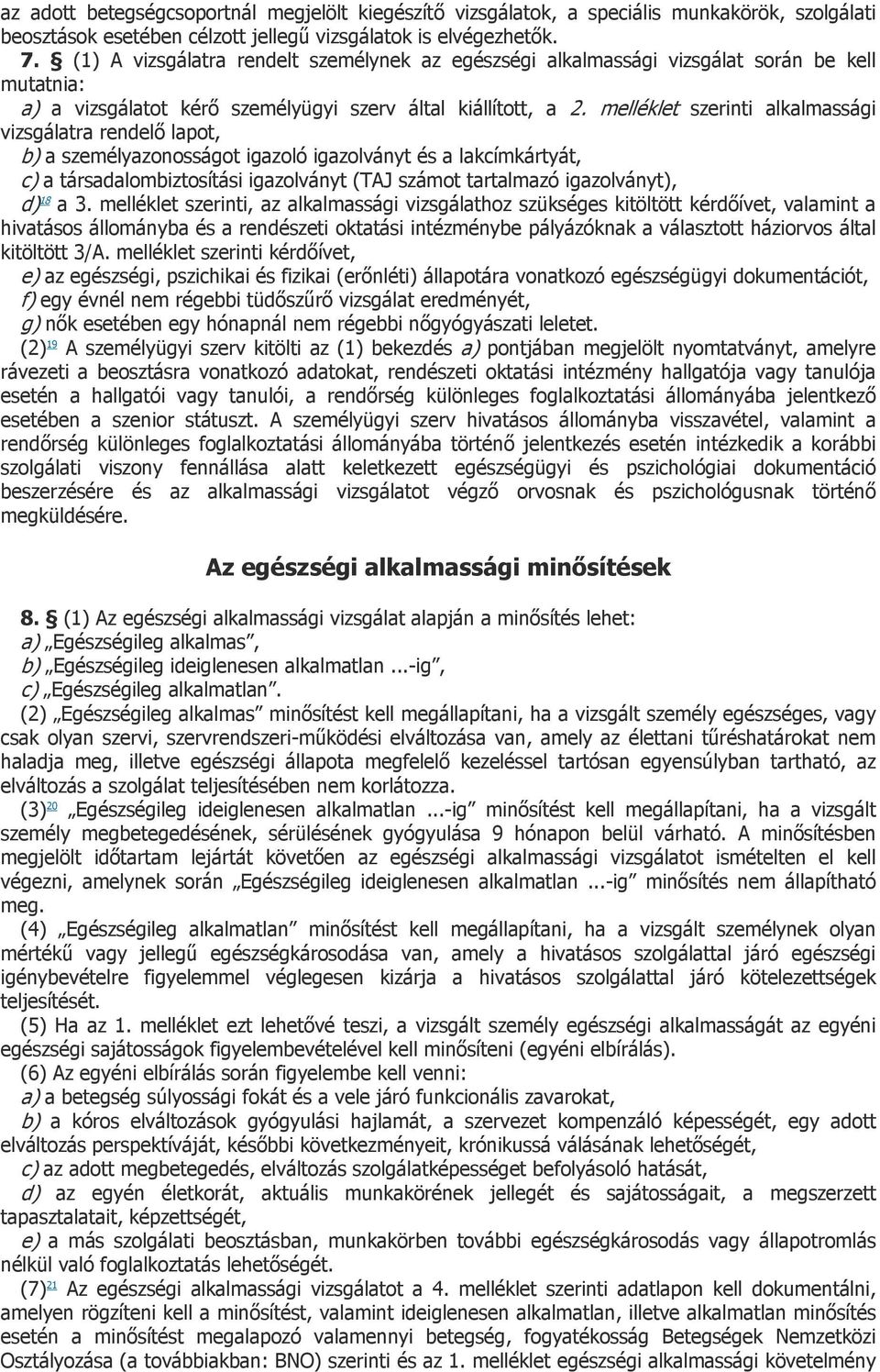 vizsgálatra rendelő lapot, b) a személyazonosságot igazoló igazolványt és a lakcímkártyát, c) a társadalombiztosítási igazolványt (TAJ számot tartalmazó igazolványt), d) 18 a 3.