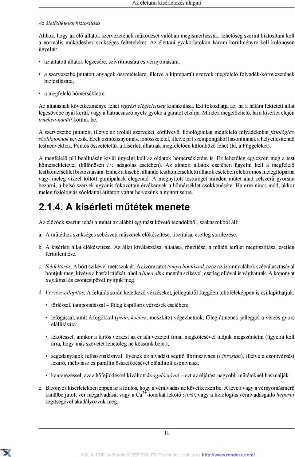 Az élettani gyakorlatokon három körülményre kell különösen ügyelni: az altatott állatok légzésére, szívritmusára és vérnyomására, a szervezetbe juttatott anyagok összetételére, illetve a kipreparált