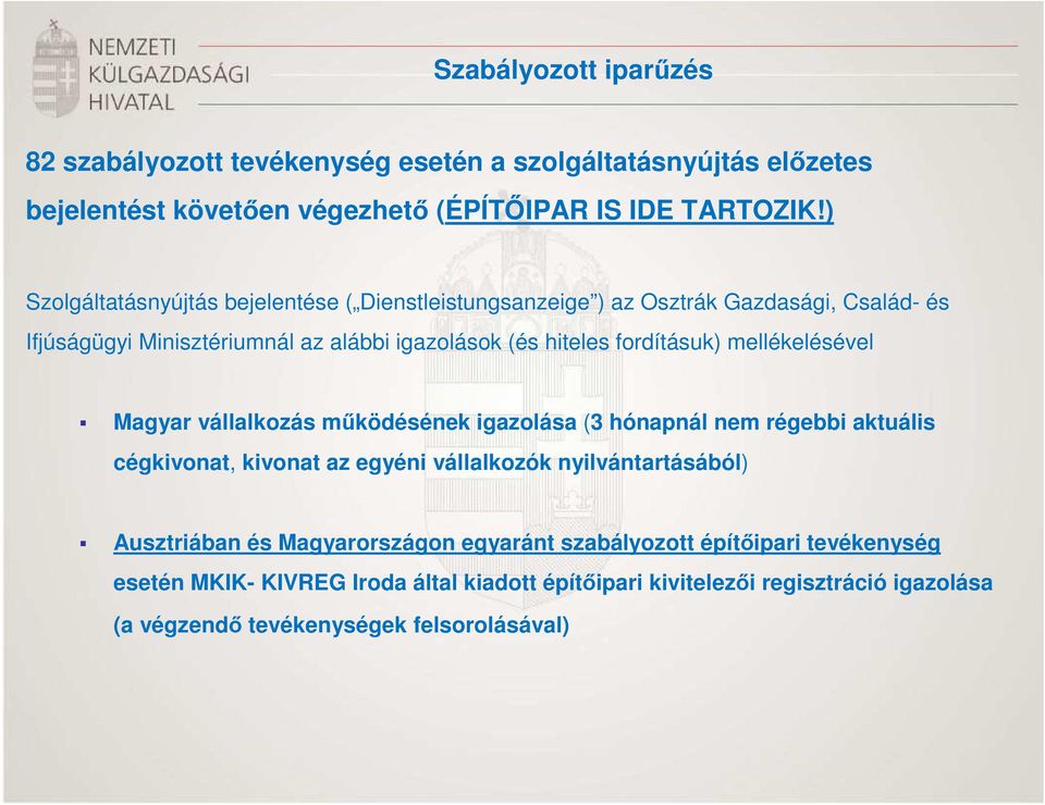 mellékelésével Magyar vállalkozás működésének igazolása (3 hónapnál nem régebbi aktuális cégkivonat, kivonat az egyéni vállalkozók nyilvántartásából) Ausztriában és