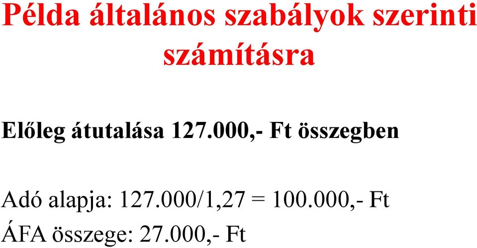 000,- Ft összegben Adó alapja: 127.