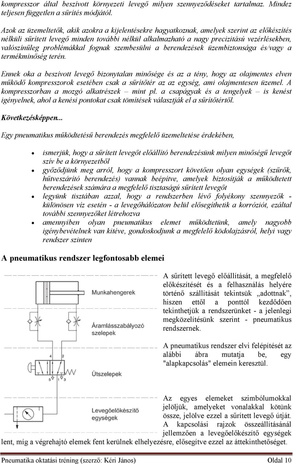 valószínűleg problémákkal fognak szembesülni a berendezések üzembiztonsága és/vagy a termékminőség terén.