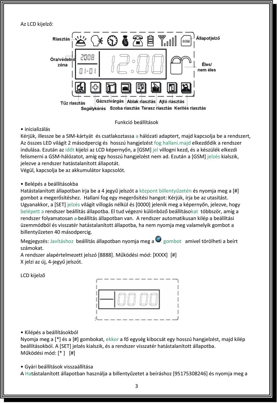 Ezután az időt kijelzi az LCD képernyőn, a [GSM] jel villogni kezd, és a készülék elkezdi felismerni a GSM-hálózatot, amíg egy hosszú hangjelzést nem ad.