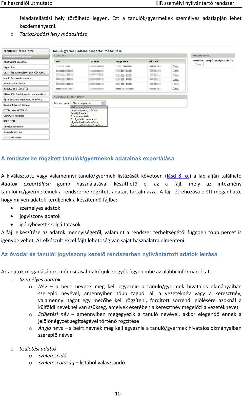 ) a lap alján található Adatok exportálása gomb használatával készíthető el az a fájl, mely az intézmény tanulóink/gyermekeinek a rendszerbe rögzített adatait tartalmazza.