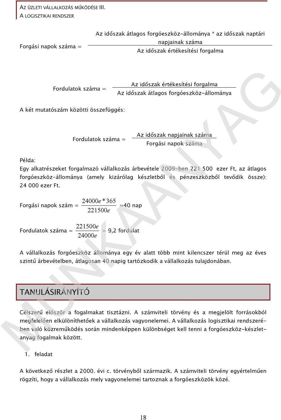 2009-ben 221 500 ezer Ft, az átlagos forgóeszköz-állománya (amely kizárólag készletből és pénzeszközből tevődik össze): 24 000 ezer Ft.