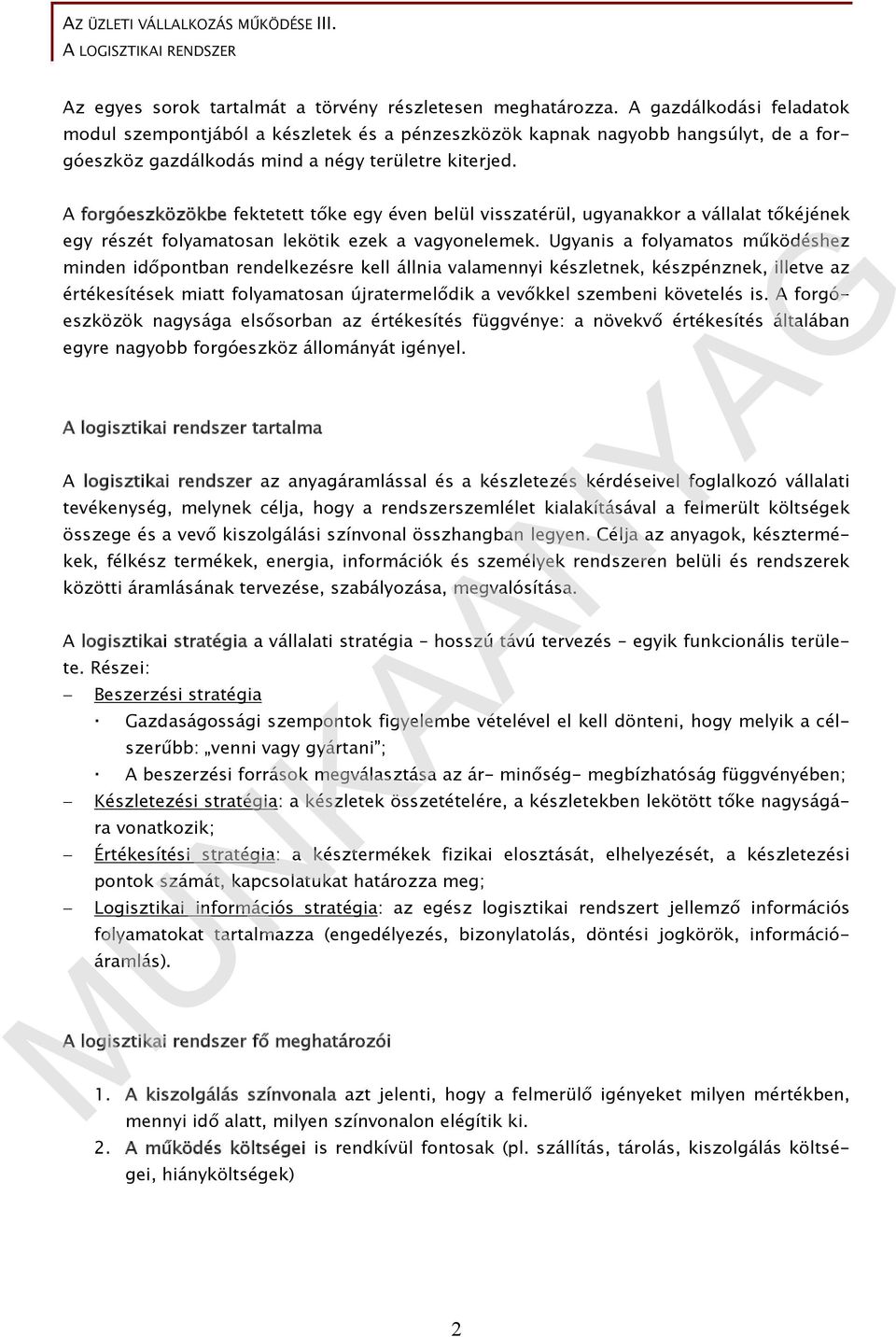 A forgóeszközökbe fektetett tőke egy éven belül visszatérül, ugyanakkor a vállalat tőkéjének egy részét folyamatosan lekötik ezek a vagyonelemek.