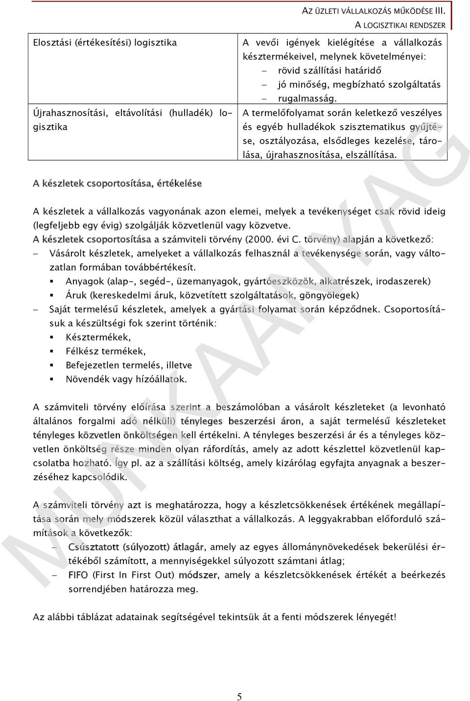 A termelőfolyamat során keletkező veszélyes és egyéb hulladékok szisztematikus gyűjtése, osztályozása, elsődleges kezelése, tárolása, újrahasznosítása, elszállítása.