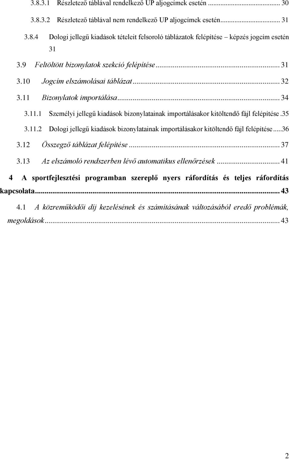 35 3.11.2 Dologi jellegű kiadások bizonylatainak importálásakor kitöltendő fájl felépítése...36 3.12 Összegző táblázat felépítése... 37 3.13 Az elszámoló rendszerben lévő automatikus ellenőrzések.