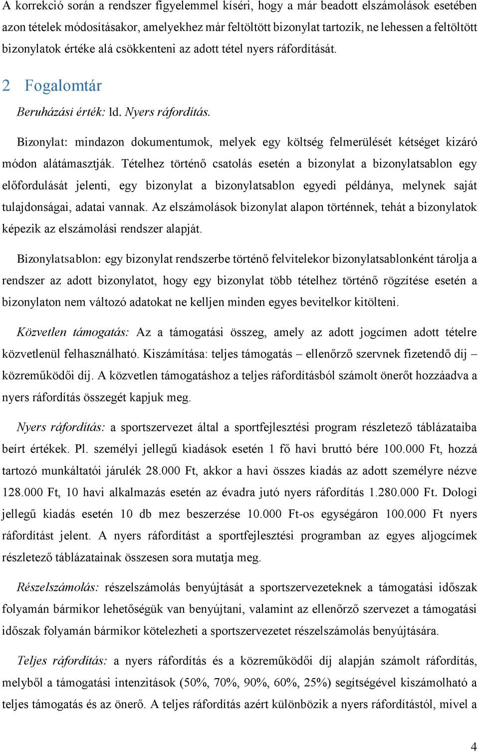 Bizonylat: mindazon dokumentumok, melyek egy költség felmerülését kétséget kizáró módon alátámasztják.