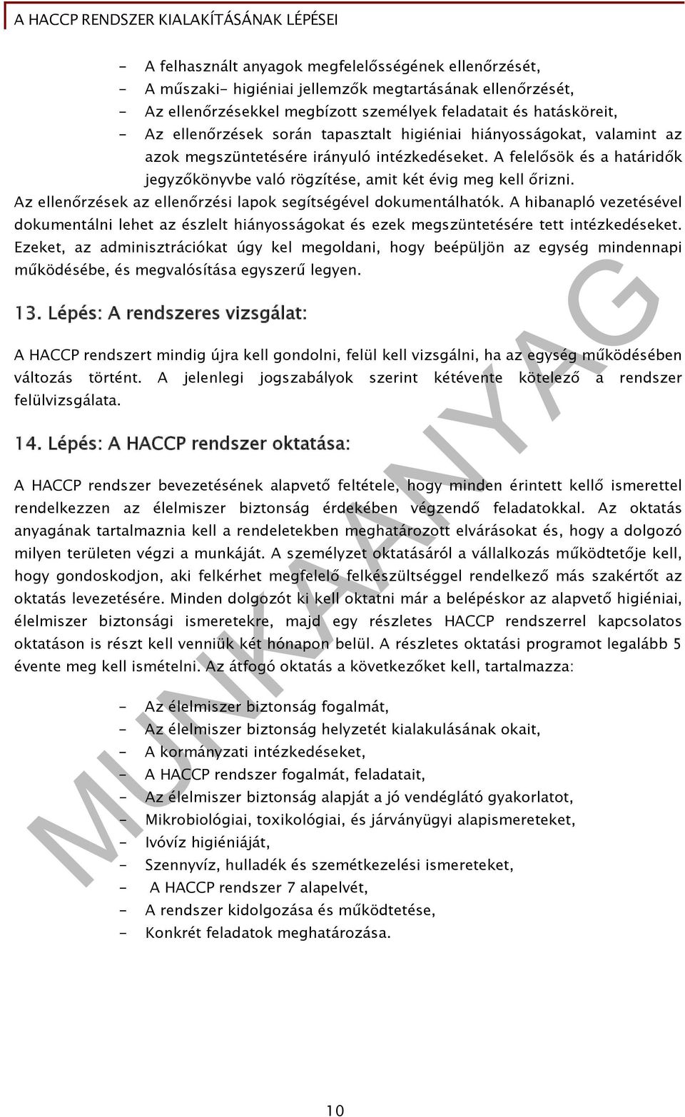 A felelősök és a határidők jegyzőkönyvbe való rögzítése, amit két évig meg kell őrizni. Az ellenőrzések az ellenőrzési lapok segítségével dokumentálhatók.