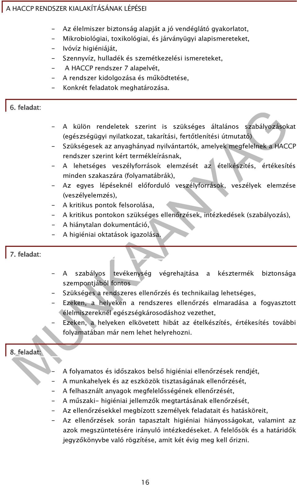 feladat: - A külön rendeletek szerint is szükséges általános szabályozásokat (egészségügyi nyilatkozat, takarítási, fertőtlenítési útmutató) - Szükségesek az anyaghányad nyilvántartók, amelyek