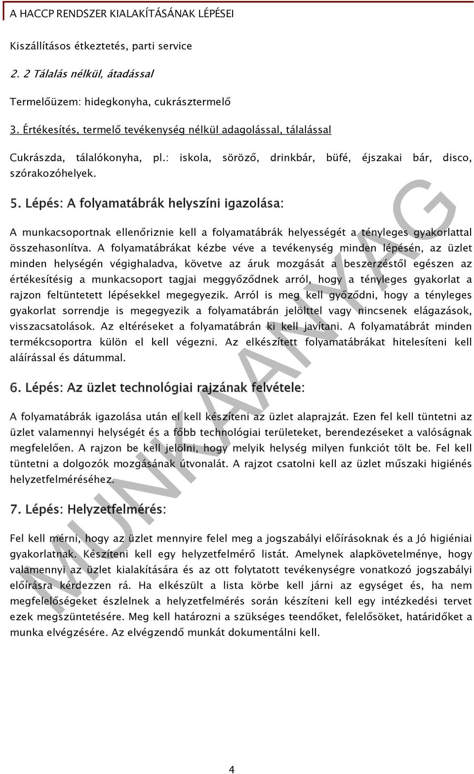 Lépés: A folyamatábrák helyszíni igazolása: A munkacsoportnak ellenőriznie kell a folyamatábrák helyességét a tényleges gyakorlattal összehasonlítva.