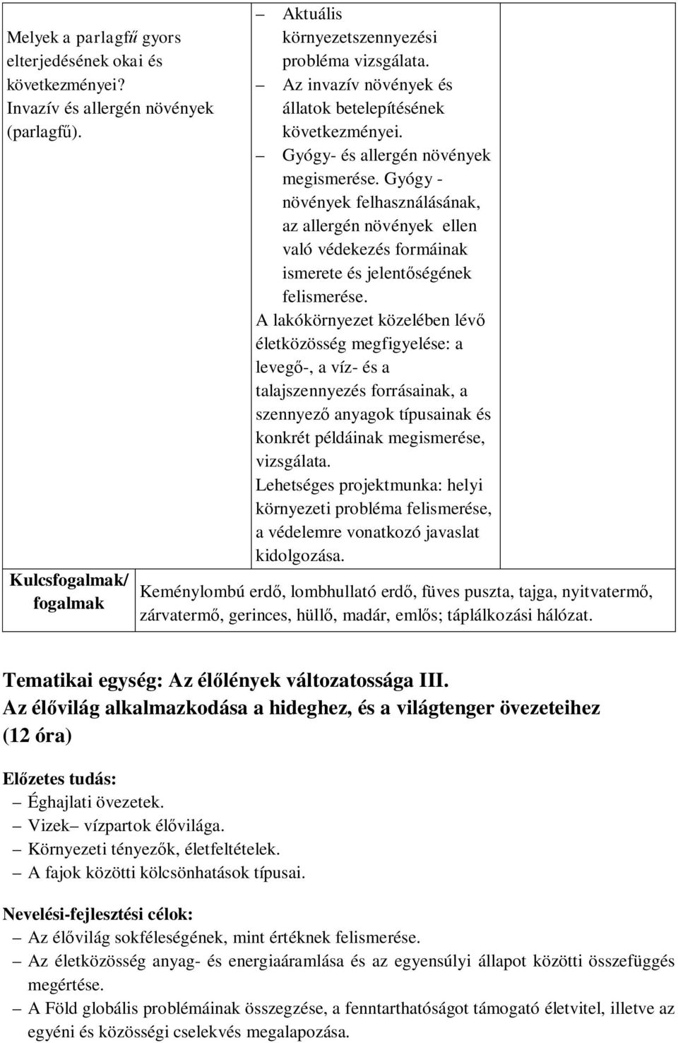 Gyógy - növények felhasználásának, az allergén növények ellen való védekezés formáinak ismerete és jelentőségének felismerése.