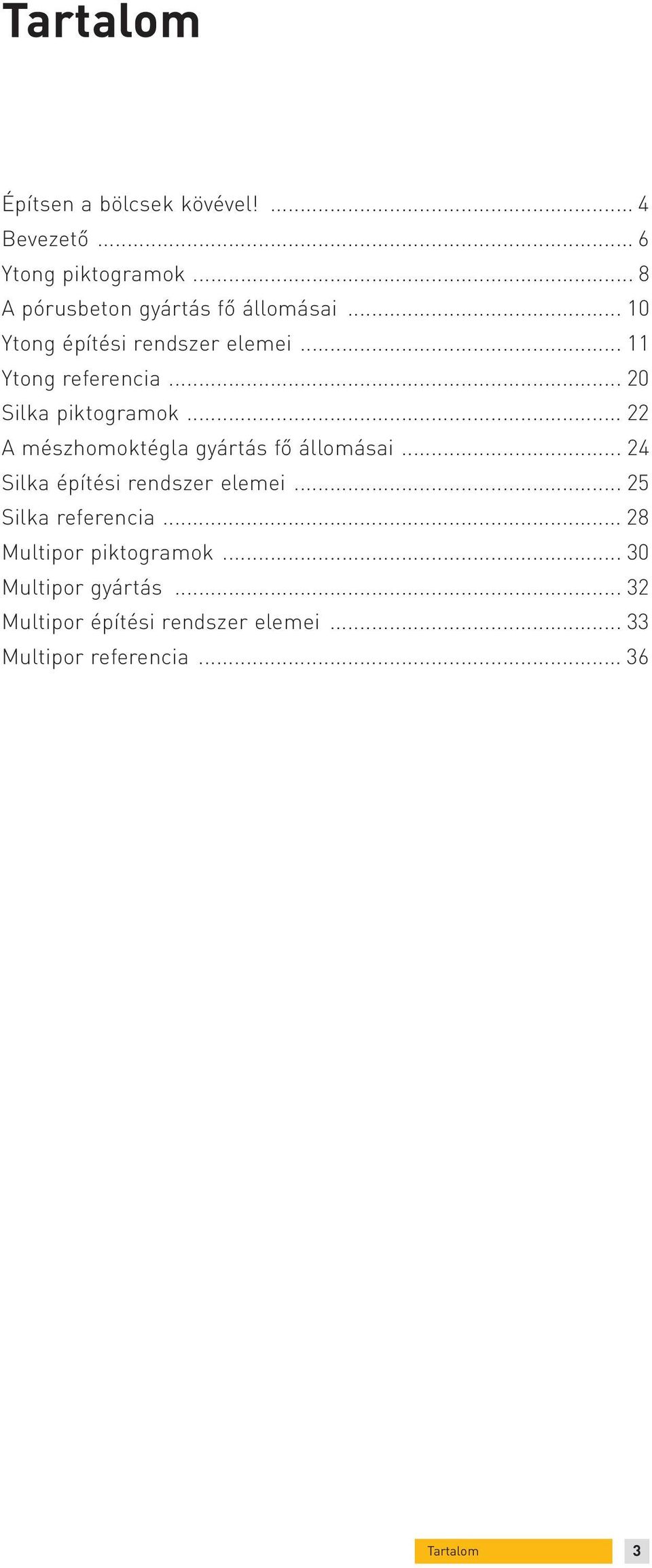 .. 20 Silka piktogramok... 22 A mészhomoktégla gyártás fő állomásai... 24 Silka építési rendszer elemei.