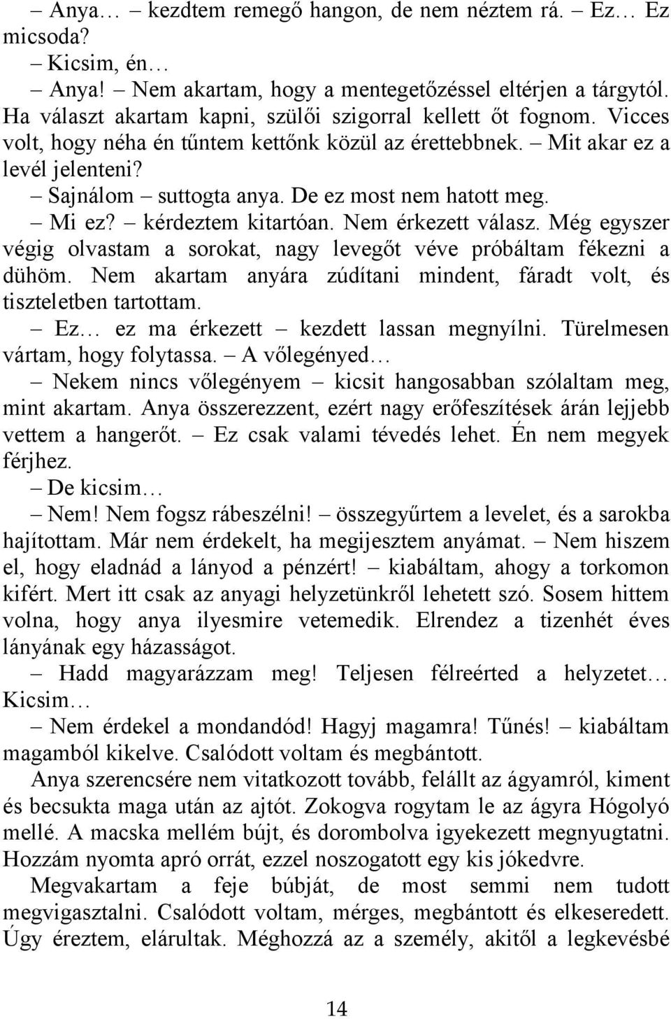 Még egyszer végig olvastam a sorokat, nagy levegőt véve próbáltam fékezni a dühöm. Nem akartam anyára zúdítani mindent, fáradt volt, és tiszteletben tartottam.