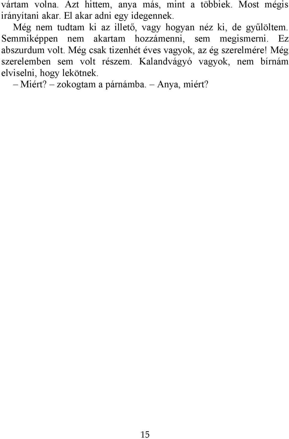 Semmiképpen nem akartam hozzámenni, sem megismerni. Ez abszurdum volt.