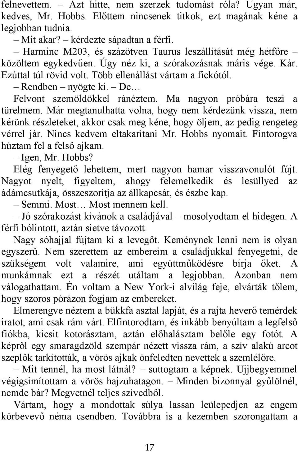 Rendben nyögte ki. De Felvont szemöldökkel ránéztem. Ma nagyon próbára teszi a türelmem.