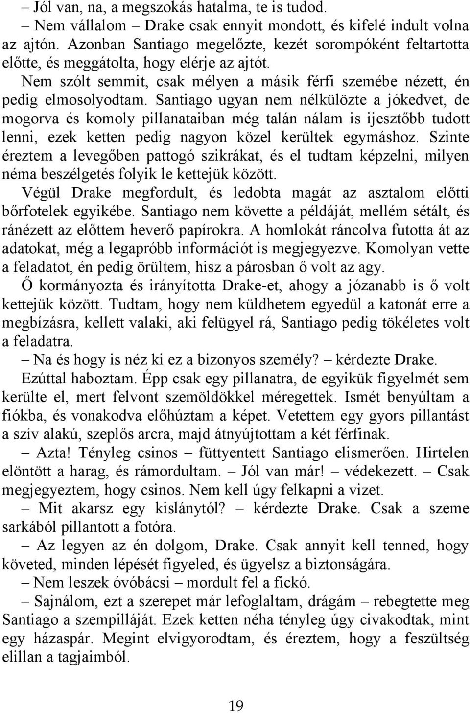 Santiago ugyan nem nélkülözte a jókedvet, de mogorva és komoly pillanataiban még talán nálam is ijesztőbb tudott lenni, ezek ketten pedig nagyon közel kerültek egymáshoz.
