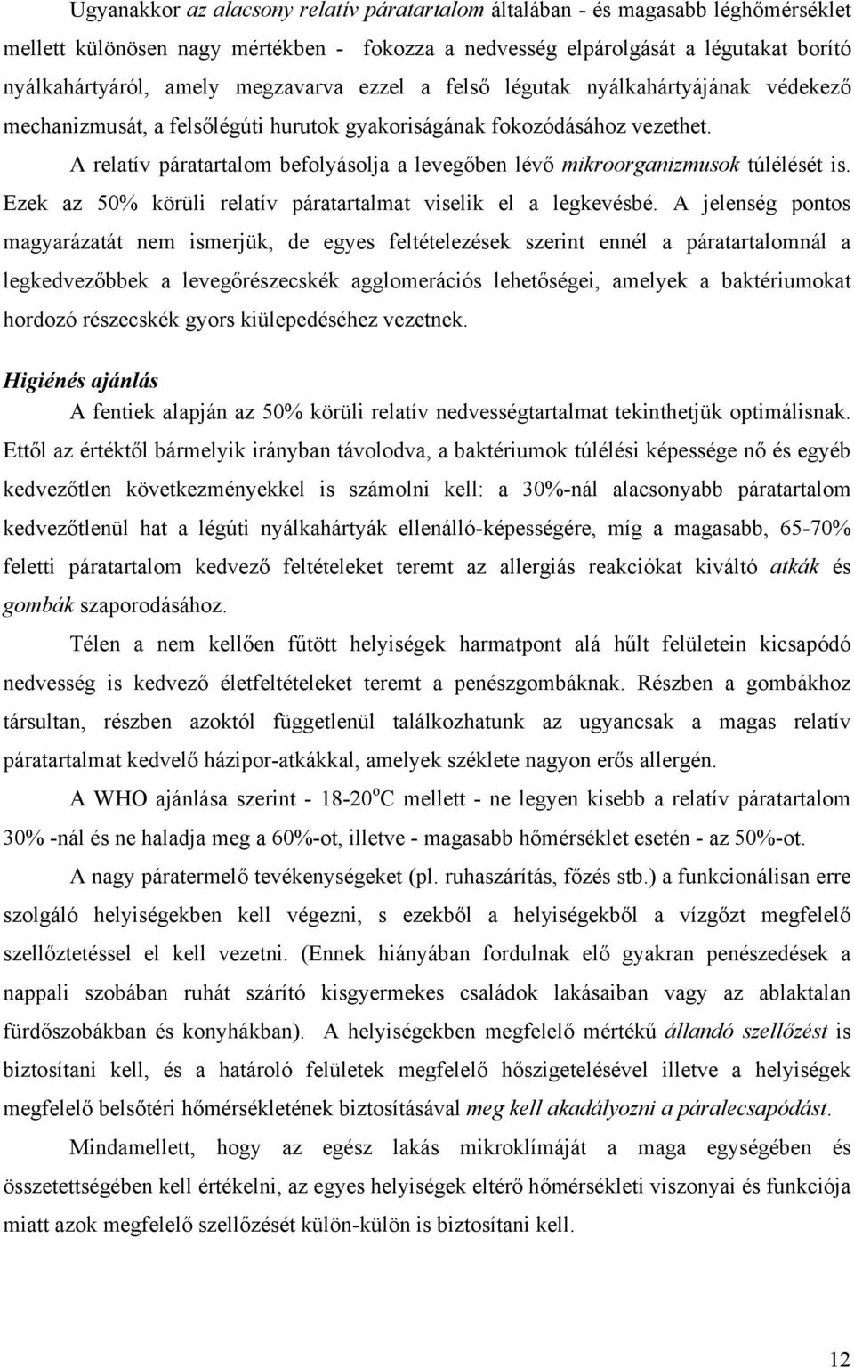 A relatív páratartalom befolyásolja a levegőben lévő mikroorganizmusok túlélését is. Ezek az 50% körüli relatív páratartalmat viselik el a legkevésbé.