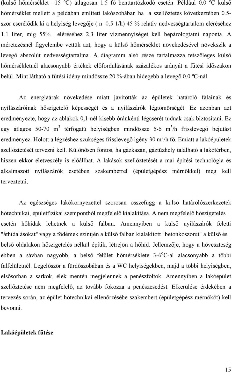 A méretezésnél figyelembe vettük azt, hogy a külső hőmérséklet növekedésével növekszik a levegő abszolút nedvességtartalma.