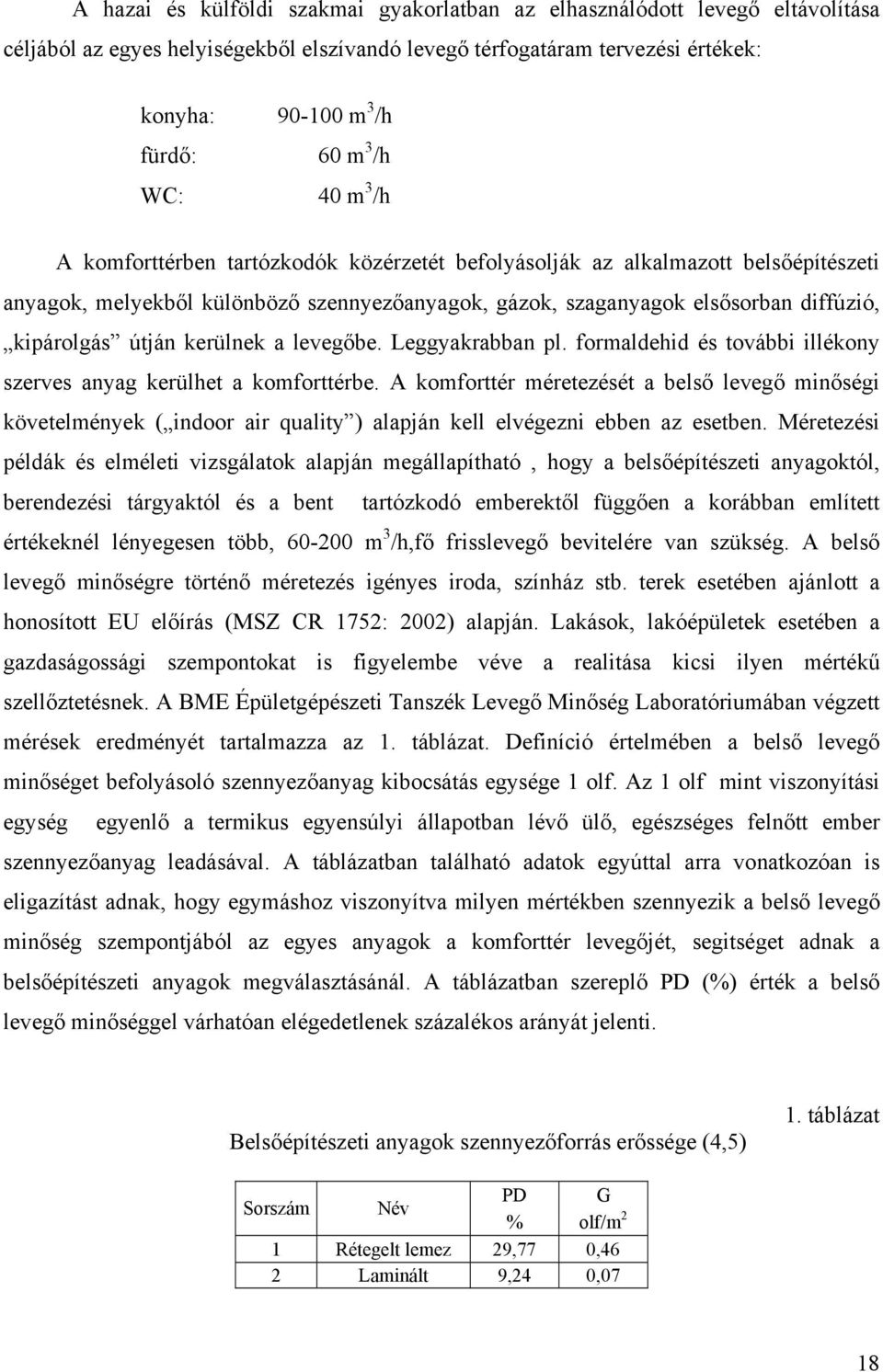 útján kerülnek a levegőbe. Leggyakrabban pl. formaldehid és további illékony szerves anyag kerülhet a komforttérbe.