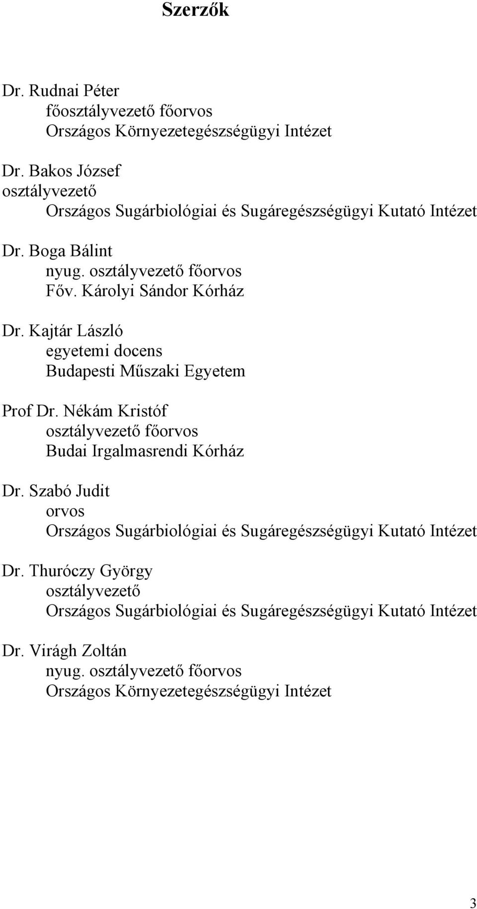 Kajtár László egyetemi docens Budapesti Műszaki Egyetem Prof Dr. Nékám Kristóf osztályvezető főorvos Budai Irgalmasrendi Kórház Dr.