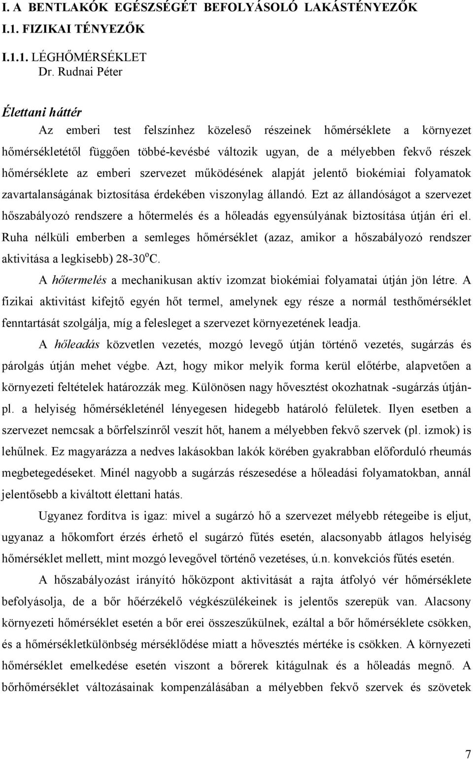 emberi szervezet működésének alapját jelentő biokémiai folyamatok zavartalanságának biztosítása érdekében viszonylag állandó.