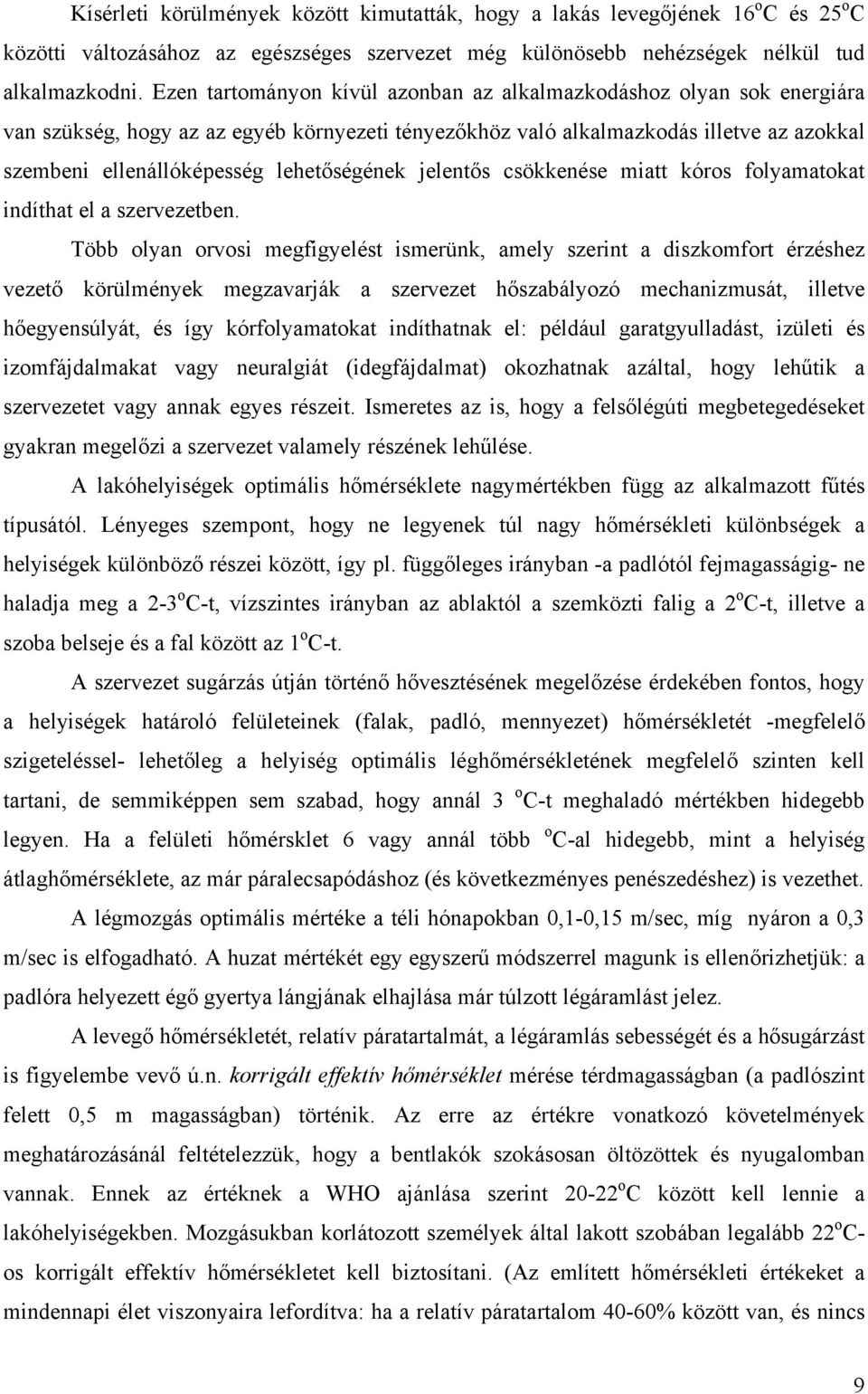 lehetőségének jelentős csökkenése miatt kóros folyamatokat indíthat el a szervezetben.