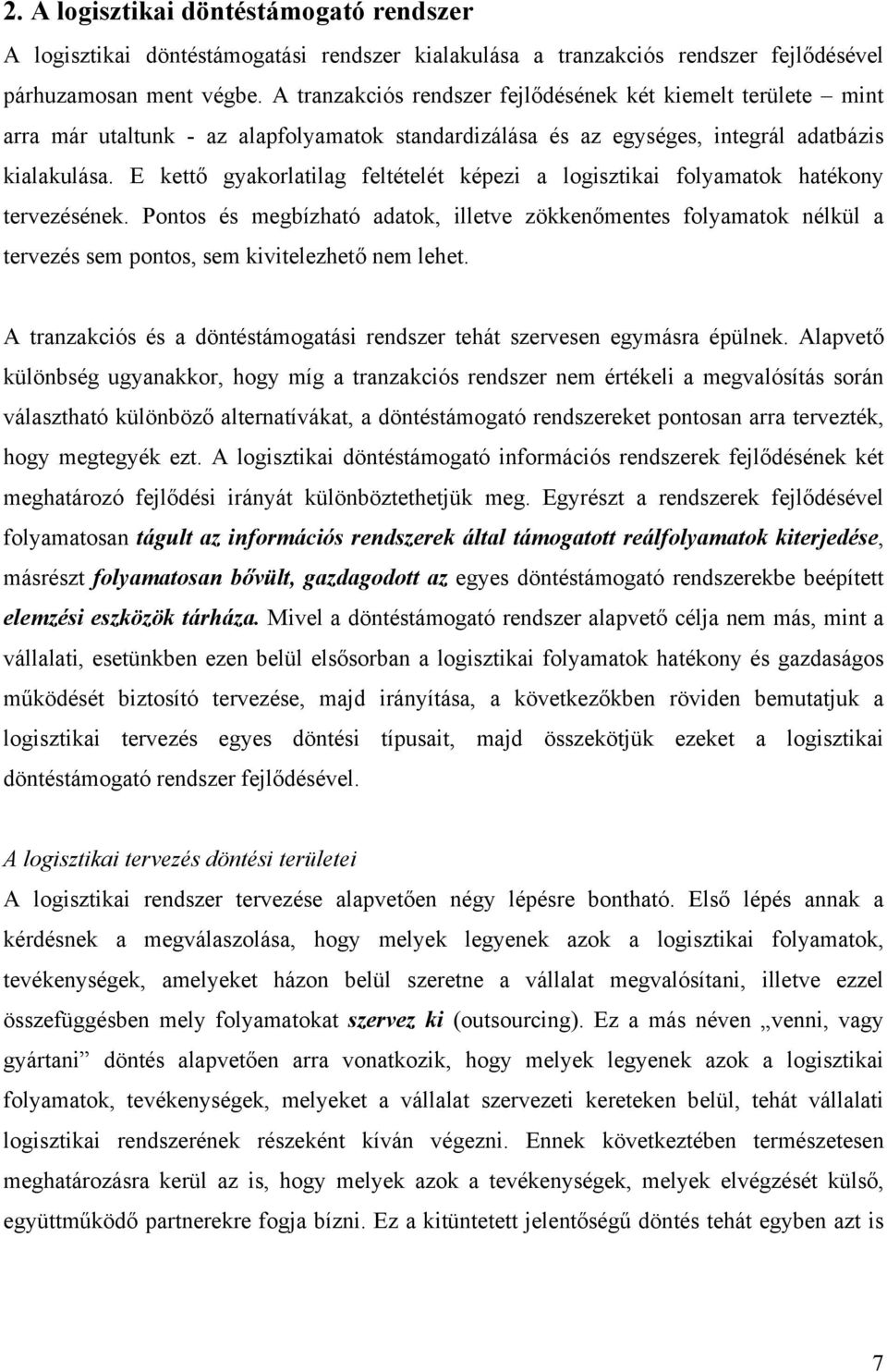 E kettő gyakorlatilag feltételét képezi a logisztikai folyamatok hatékony tervezésének.