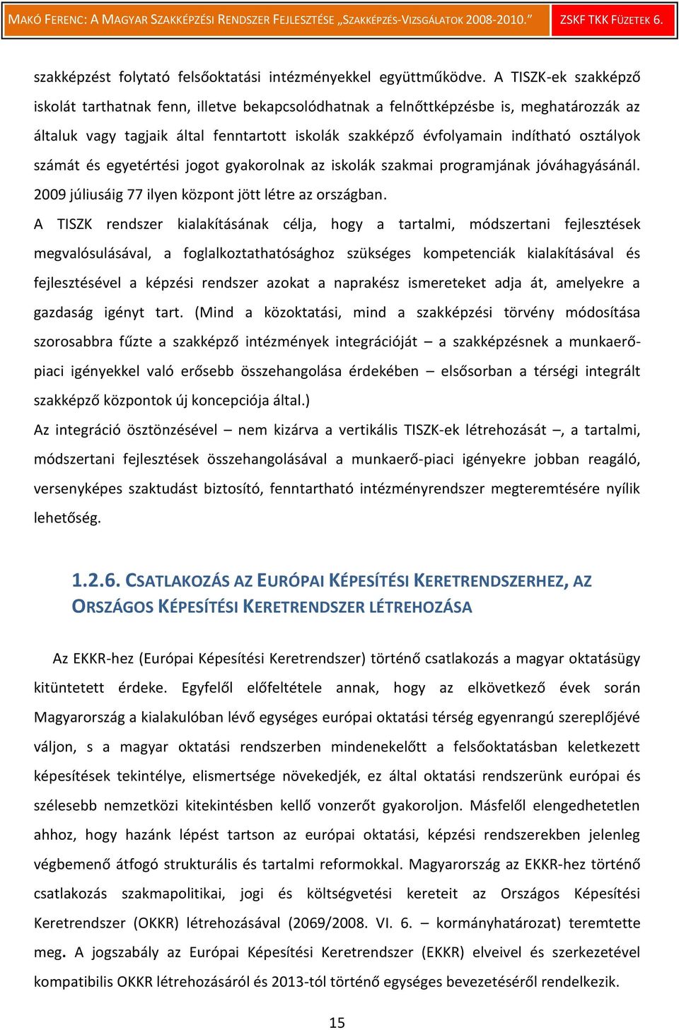 számát és egyetértési jogot gyakorolnak az iskolák szakmai programjának jóváhagyásánál. 2009 júliusáig 77 ilyen központ jött létre az országban.