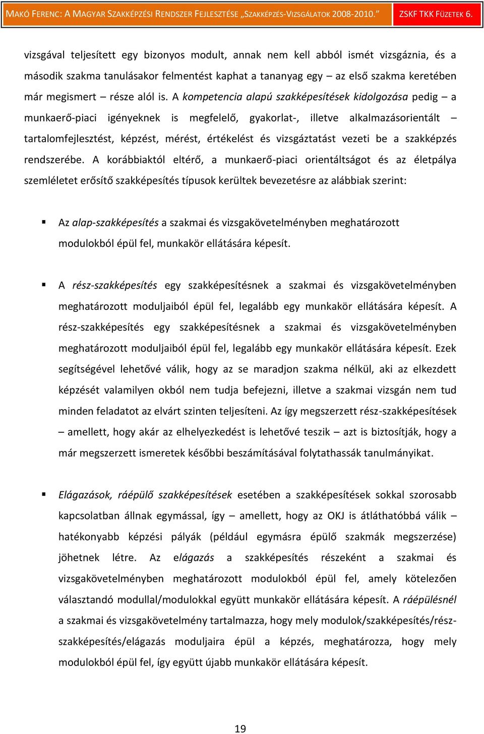vizsgáztatást vezeti be a szakképzés rendszerébe.