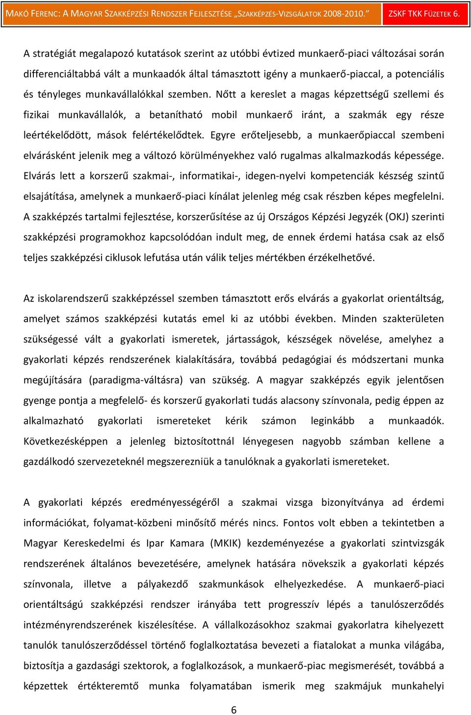 Egyre erőteljesebb, a munkaerőpiaccal szembeni elvárásként jelenik meg a változó körülményekhez való rugalmas alkalmazkodás képessége.