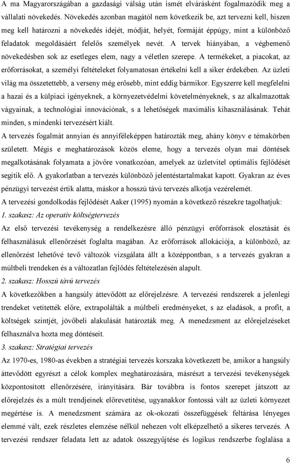 személyek nevét. A tervek hiányában, a végbemenő növekedésben sok az esetleges elem, nagy a véletlen szerepe.