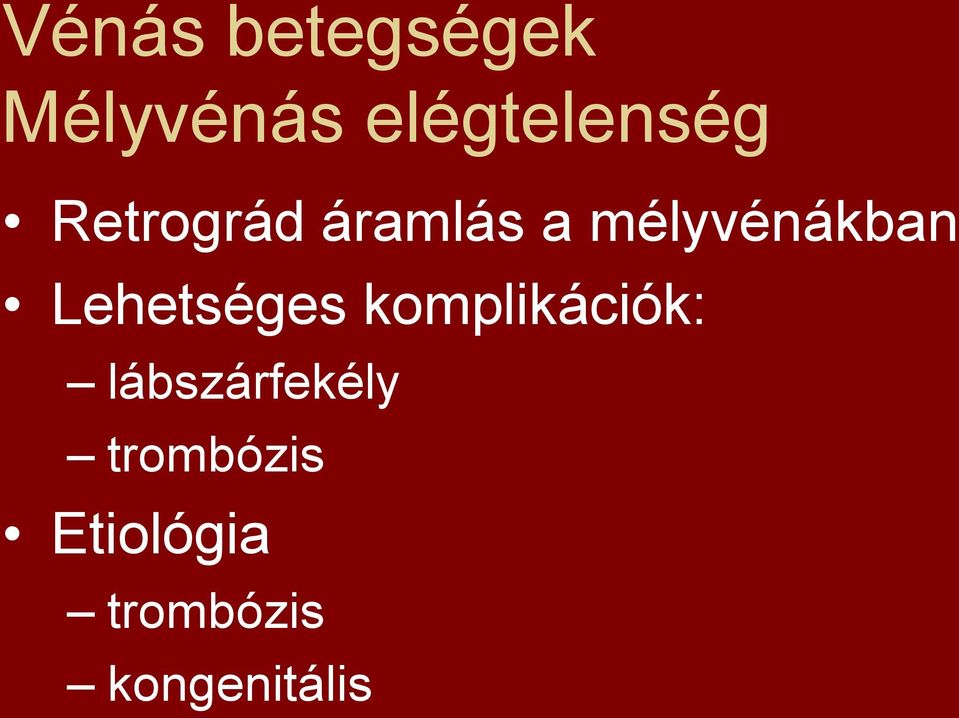 mélyvénákban Lehetséges komplikációk: