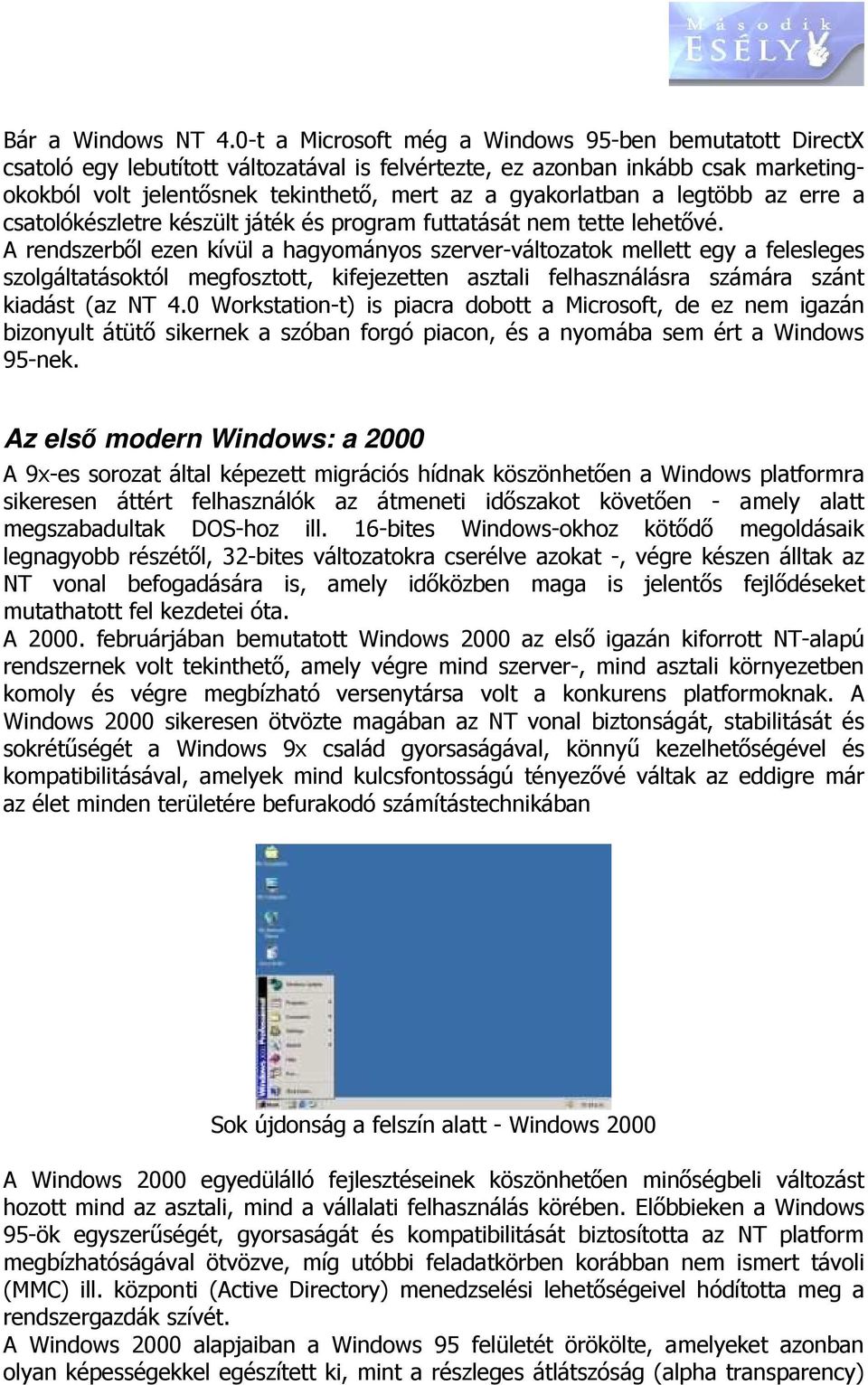 a legtöbb az erre a csatolókészletre készült játék és program futtatását nem tette lehetővé.