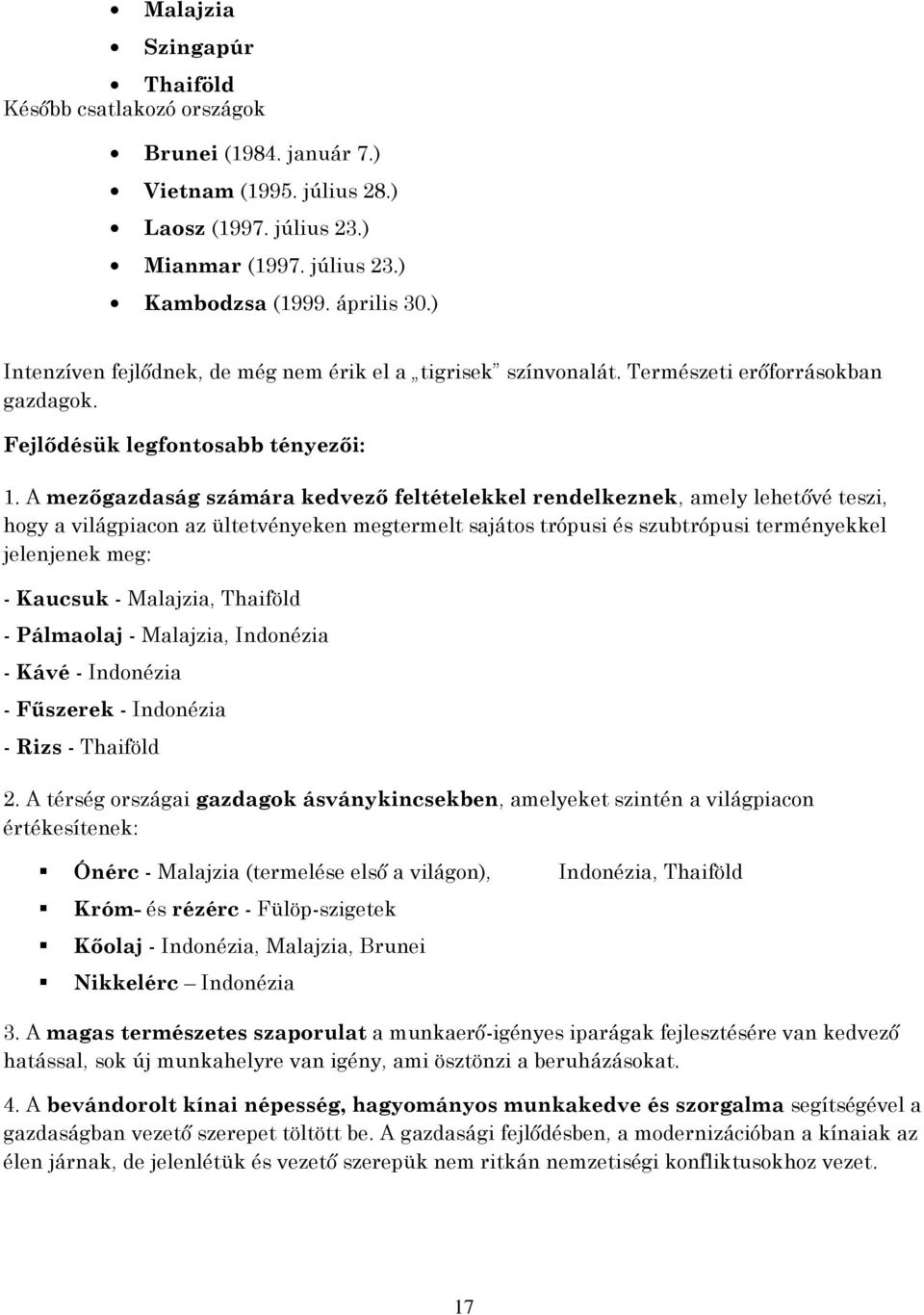 A mezőgazdaság számára kedvező feltételekkel rendelkeznek, amely lehetővé teszi, hogy a világpiacon az ültetvényeken megtermelt sajátos trópusi és szubtrópusi terményekkel jelenjenek meg: - Kaucsuk -