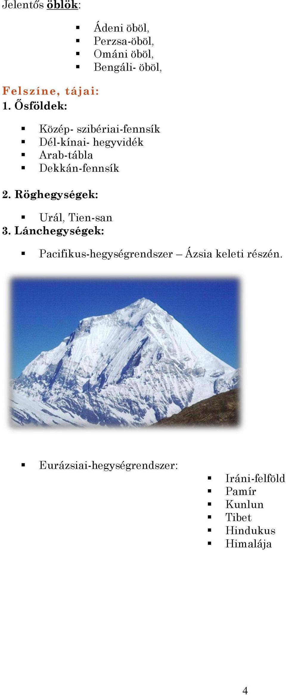 Dél-kínai- hegyvidék Arab-tábla Dekkán-fennsík 2. Röghegységek: Urál, Tien-san 3.