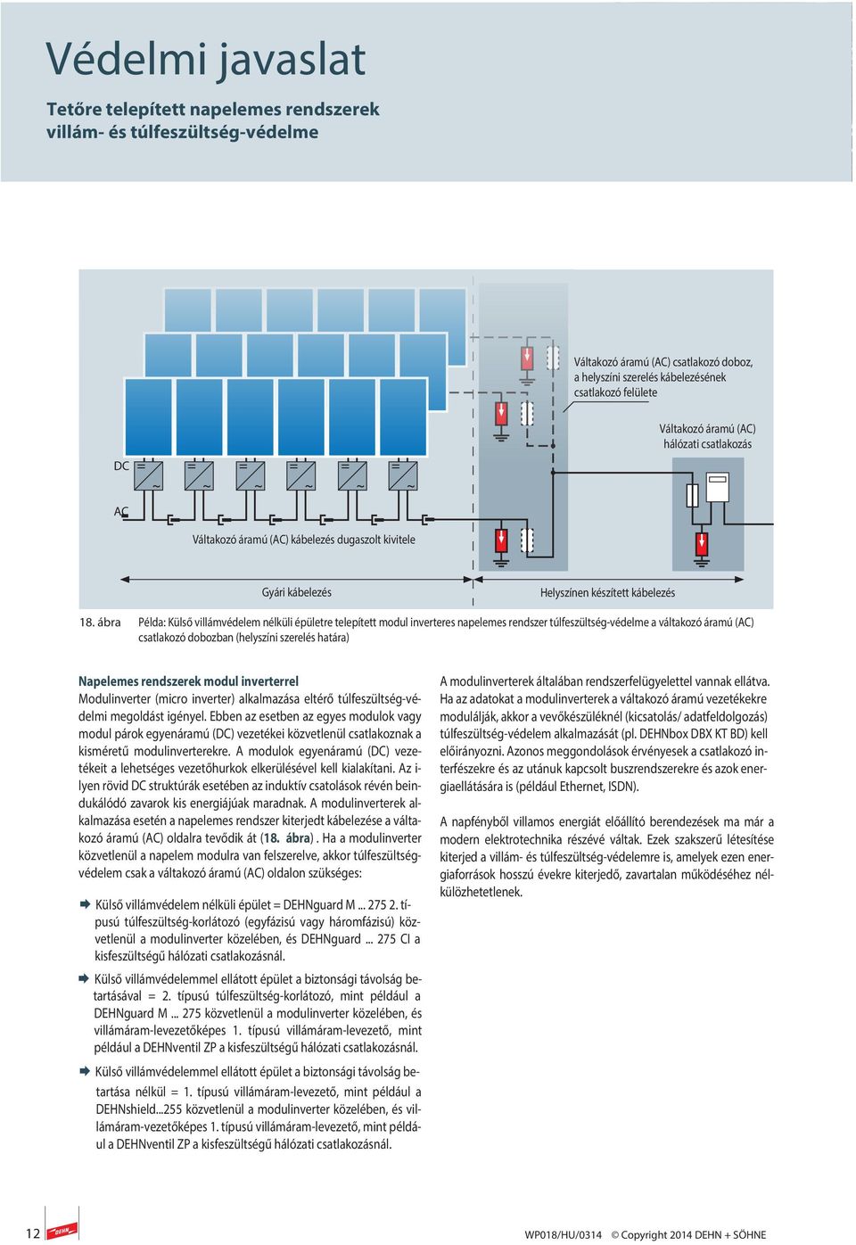 ábra Példa: Külső villámvédelem nélküli épületre telepített modul inverteres napelemes rendszer túlfeszültség-védelme a váltakozó áramú (AC) csatlakozó dobozban (helyszíni szerelés határa) Napelemes