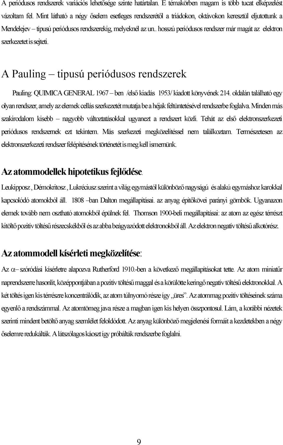 . hosszú periódusos rendszer már magát az elektron szerkezetet is sejteti. A Pauling tipusú periódusos rendszerek Pauling: QUIMICA GENERAL 1967 ben /első kiadás 1953/ kiadott könyvének 214.