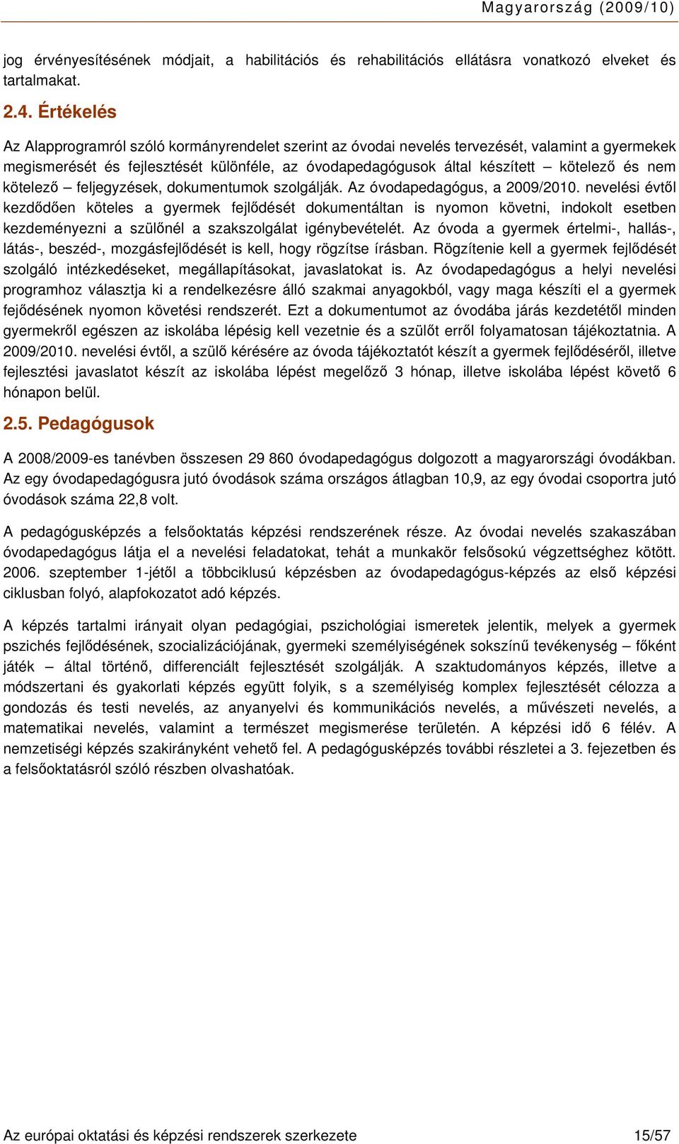 nem kötelező feljegyzések, dokumentumok szolgálják. Az óvodapedagógus, a 2009/2010.