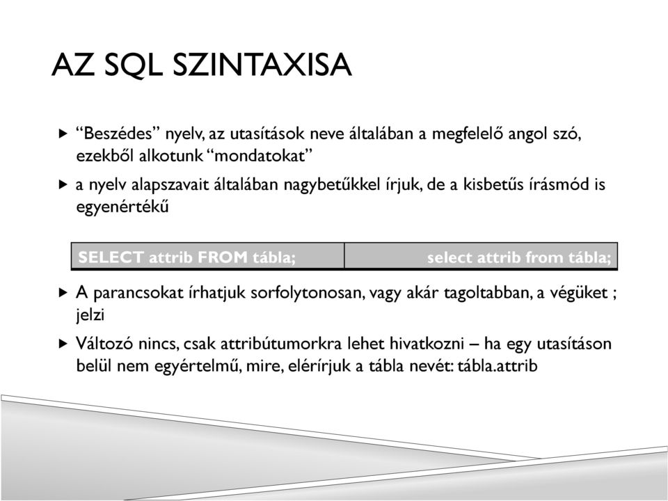 attrib from tábla; A parancsokat írhatjuk sorfolytonosan, vagy akár tagoltabban, a végüket ; jelzi Változó nincs,