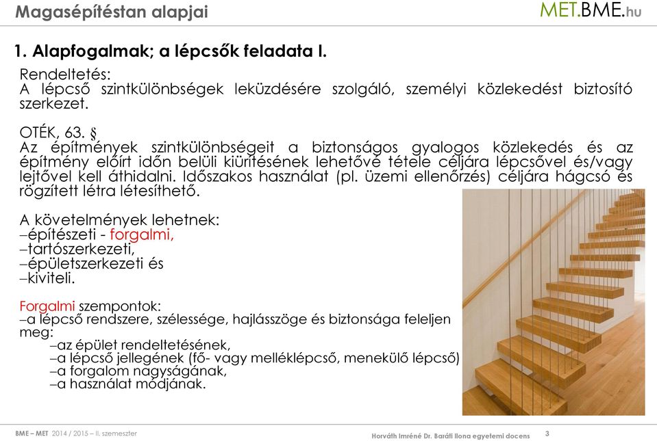 Időszakos használat (pl. üzemi ellenőrzés) céljára hágcsó és rögzített létra létesíthető. A követelmények lehetnek: építészeti - forgalmi, tartószerkezeti, épületszerkezeti és kiviteli.