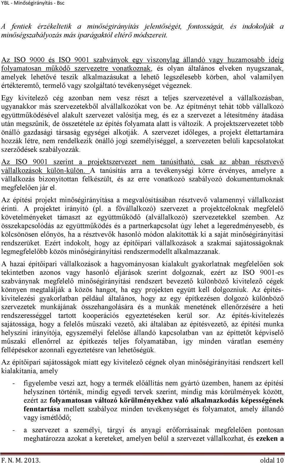 alkalmazásukat a lehető legszélesebb körben, ahol valamilyen értékteremtő, termelő vagy szolgáltató tevékenységet végeznek.