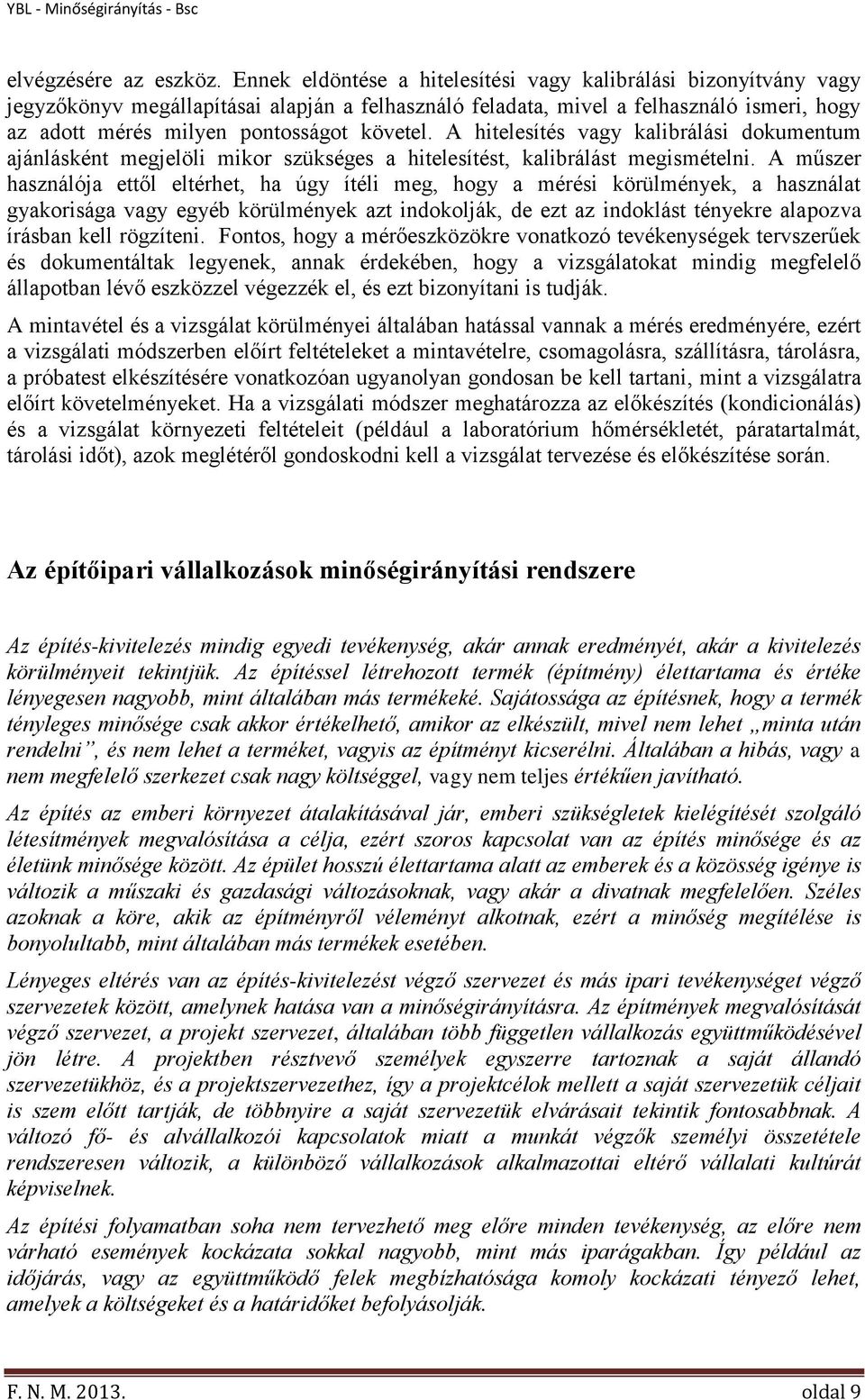 A hitelesítés vagy kalibrálási dokumentum ajánlásként megjelöli mikor szükséges a hitelesítést, kalibrálást megismételni.