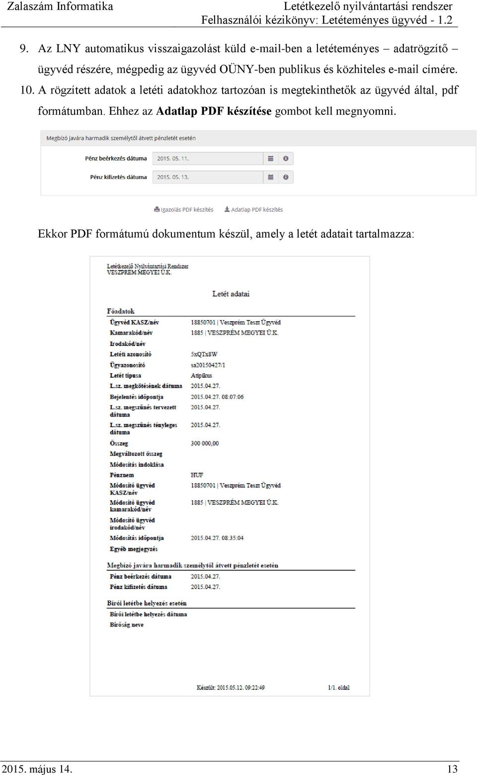 A rögzített adatok a letéti adatokhoz tartozóan is megtekinthetők az ügyvéd által, pdf formátumban.