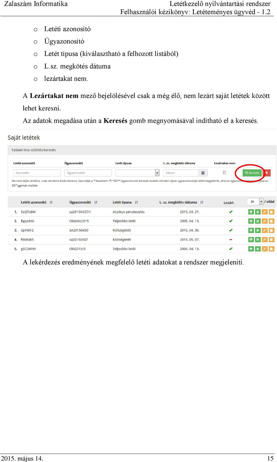 Az adatok megadása után a Keresés gomb megnyomásával indítható el a keresés.