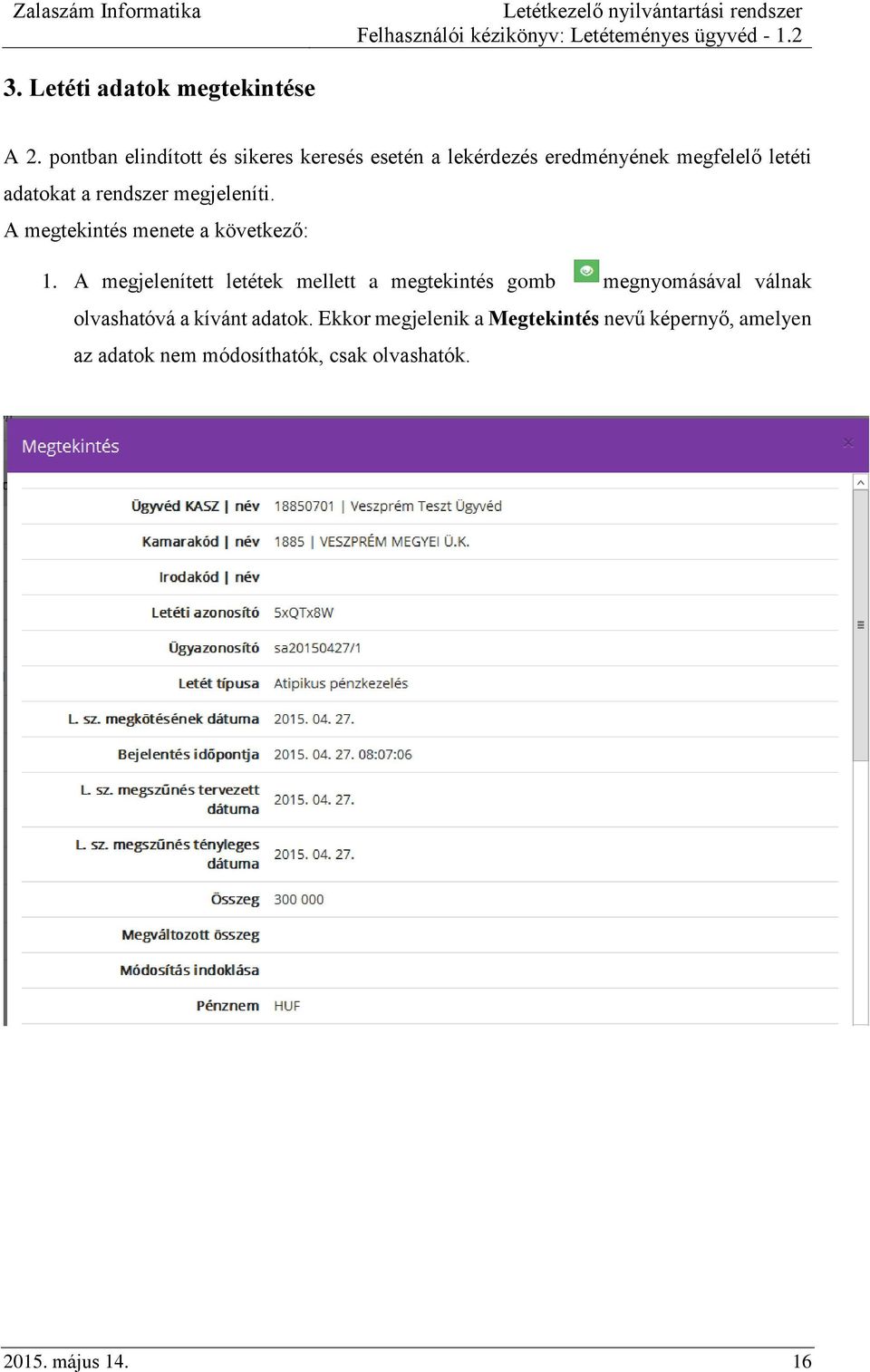 rendszer megjeleníti. A megtekintés menete a következő: 1.