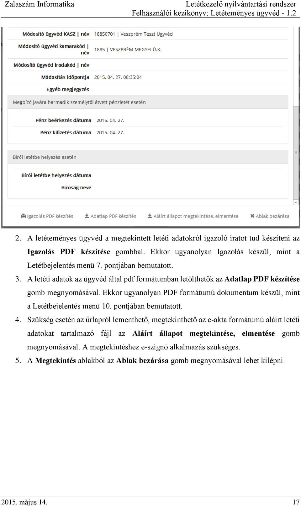 Ekkor ugyanolyan PDF formátumú dokumentum készül, mint a Letétbejelentés menü 10. pontjában bemutatott. 4.