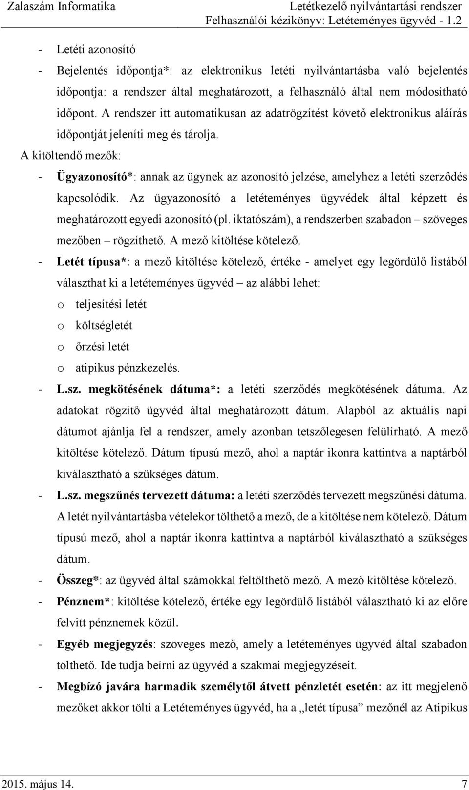 A kitöltendő mezők: - Ügyazonosító*: annak az ügynek az azonosító jelzése, amelyhez a letéti szerződés kapcsolódik.