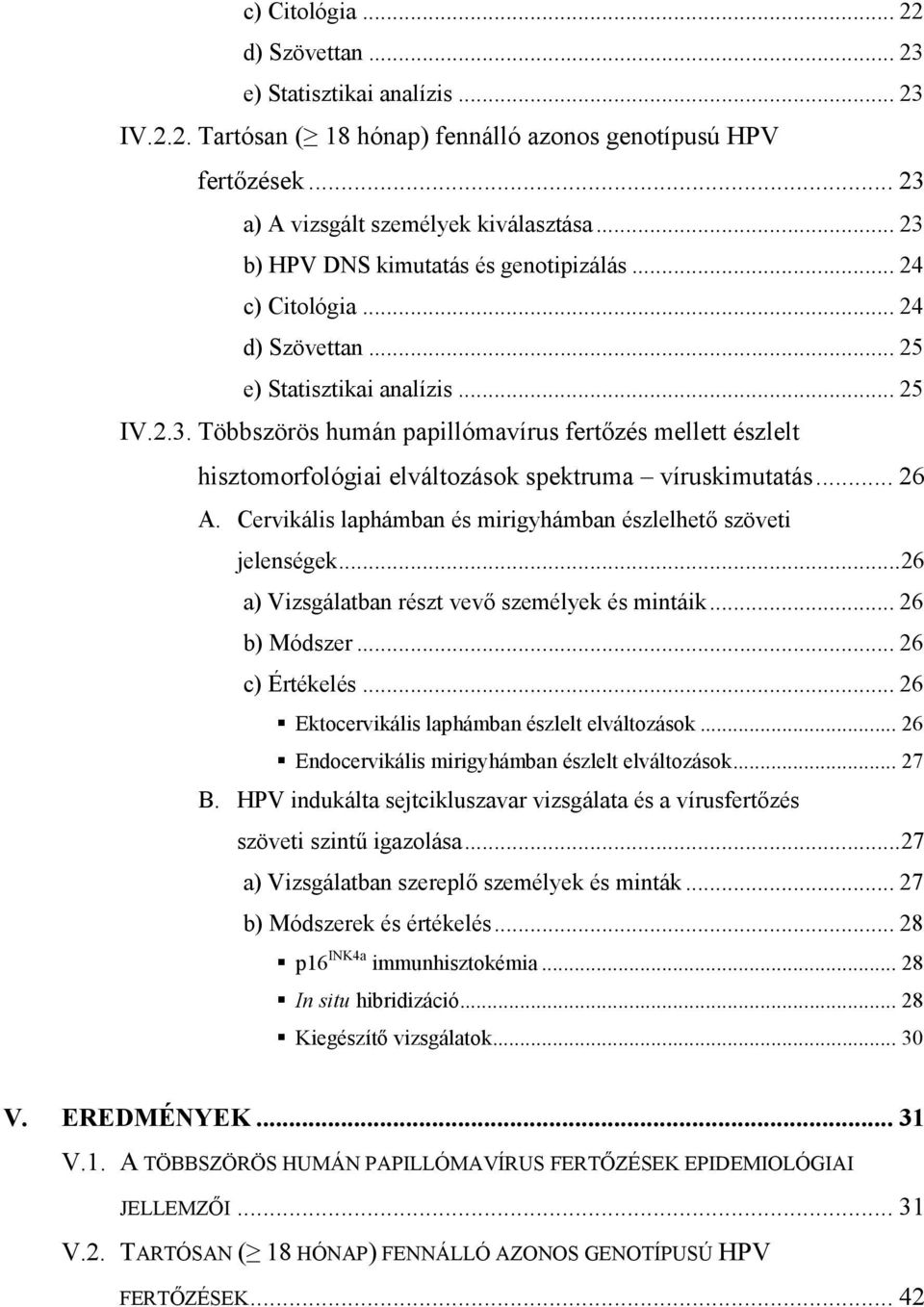 .. 26 A. Cervikális laphámban és mirigyhámban észlelhető szöveti jelenségek...26 a) Vizsgálatban részt vevő személyek és mintáik... 26 b) Módszer... 26 c) Értékelés.